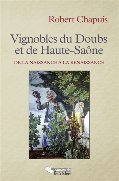 Vignobles du Doubs et de Haute-Saône : de la naissance à la Renaissance