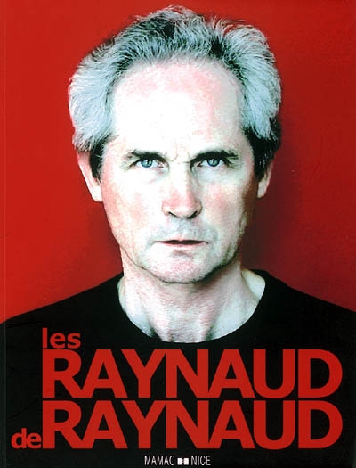 Les Raynaud de Raynaud : [exposition, Nice, Musée d'art moderne et d'art contemporain], 25 mars-10 septembre 2006