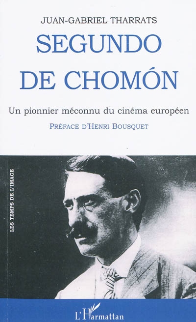Segundo de Chomon : un pionnier méconnu du cinéma européen : Espagne, France, Italie, 1902-1928