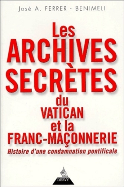 Les Archives secrètes du Vatican et la franc-maçonnerie : histoire d'une condamnation pontificale