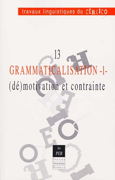 Grammaticalisation. 2 , concepts et cas : [13e Colloque du CERLICO, Cercle linguistique du Centre de l'Ouest, Rennes, juin 2000]