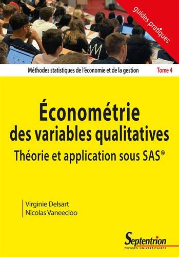 Méthodes statistiques de l'économie et de la gestion. Tome 4 , Econométrie des variables qualitatives : théorie et application sous SAS