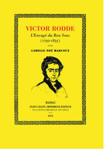 Victor Rodde : l'enragé du "Bon sens" : 1792-1835 : une vie de combat pour le bien public et la liberté de la presse