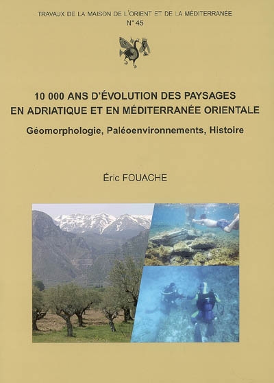 10000 ans d'évolution des paysages en Adriatique et en Méditerranée orientale : géomorphologie, paléoenvironnements, histoire