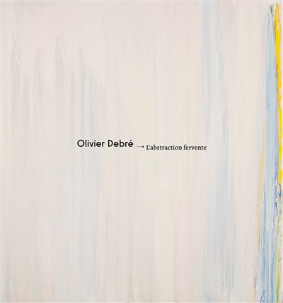 Olivier Debré : l'abstraction fervente : [exposition, Tours, Musée des Beaux-Arts, 2021]