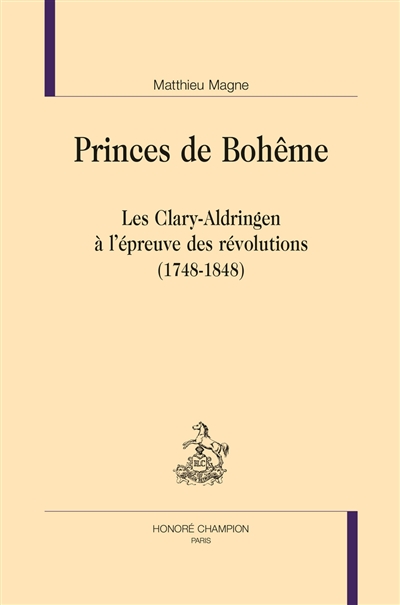 Princes de Bohême : les Clary-Aldringen à l'épreuve des révolutions (1748-1848)