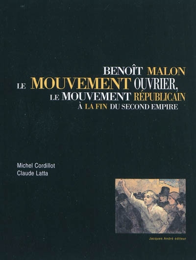 Benoît Malon, le mouvement ouvrier, le mouvement républicain à la fin du Second Empire