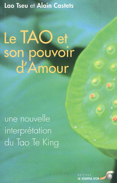 Le tao et son pouvoir d'amour : une nouvelle interprétation du Tao te king