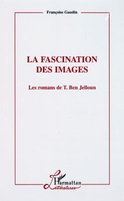 La fascination des images : les romans de T. Ben Jelloun