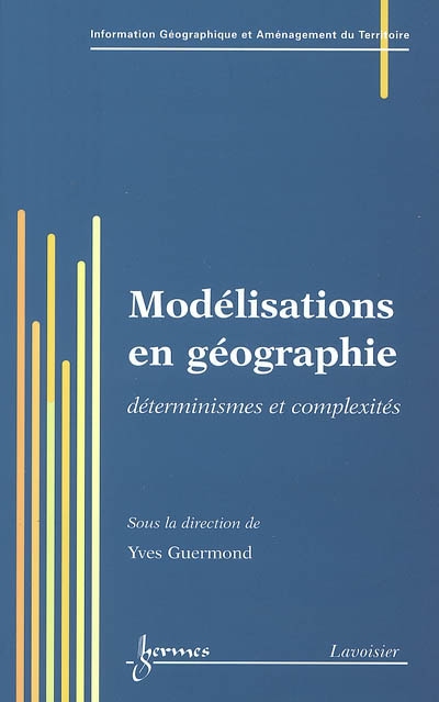Modélisations en géographie : déterminismes et complexités