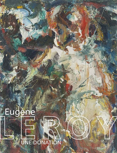 Eugène Leroy, une donation : [exposition, Tourcoing, MUba, 15 avril - 28 août 2022]