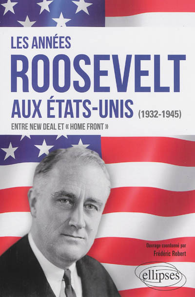 Les années Roosevelt (1932-1945) : entre New Deal et "Home Front"