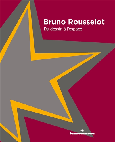Bruno Rousselot : du dessin à l'espace = from drawing to space
