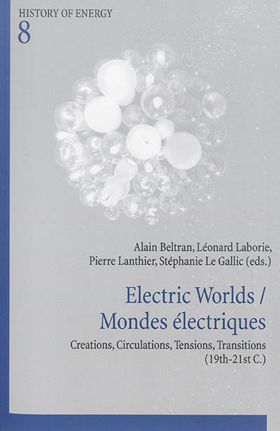 Electric worlds : creations, circulations, tensions, transitions (19th-21st c.) = Mondes électriques