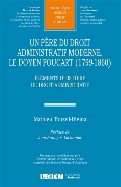Un père du droit administratif moderne, le doyen Foucart, 1799-1860 : éléments d'histoire du droit administratif