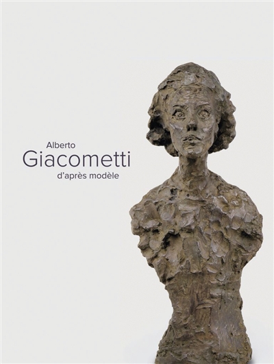 Alberto Giacometti d'après modèle : [exposition, Albi, Musée Toulouse-Lautrec, 16 mars-30 juin 2019]