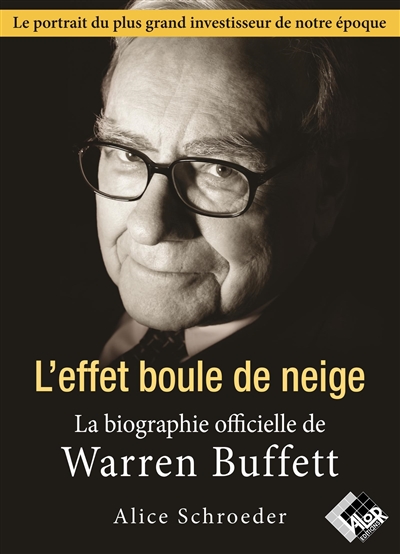 L'effet boule de neige : la biographie de Warren Buffett