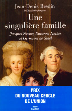 Une singulière famille : Jacques Necker, Suzanne Necker et Germaine de Staël