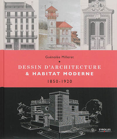 Dessin d'architecture & habitat moderne : 1850-1920