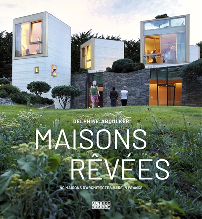 Maisons rêvées : 40 maisons d'architectes made in France