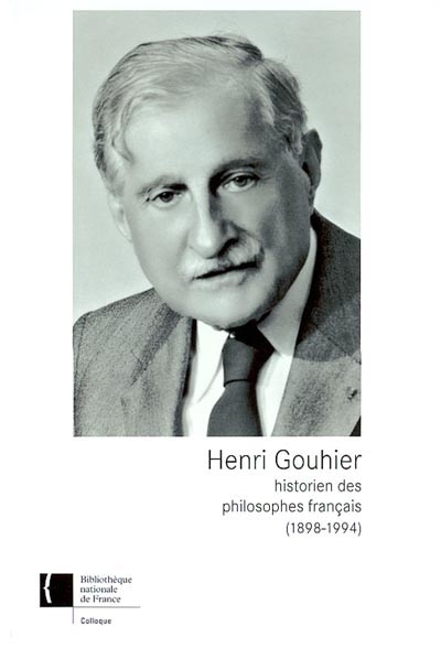 Henri Gouhier, historien des philosophes français, 1898-1994 : [journée d'étude, 14 janvier 1998, Bibliothèque nationale de France, site Richelieu]