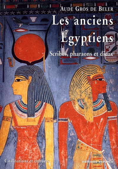 Les anciens Egyptiens : scribes, pharaons et dieux