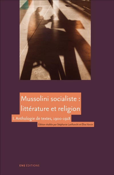 Mussolini socialiste : littérature et religion. I , Anthologie de textes, 1900-1918