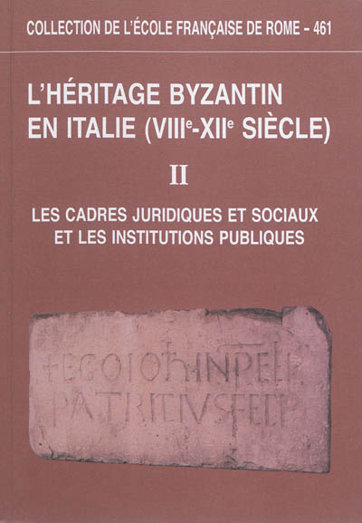 L'héritage byzantin en Italie : VIIIe-XIIe siècle. II , Les cadres juridiques et sociaux et les institutions publiques