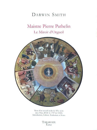 "Maistre Pierre Pathelin" : le miroir d'orgueil : avec l'éd. et la trad. de la version inédite du "Recueil Bigot", XVe siècle, mss Paris, BNF fr. 1707 & 15080