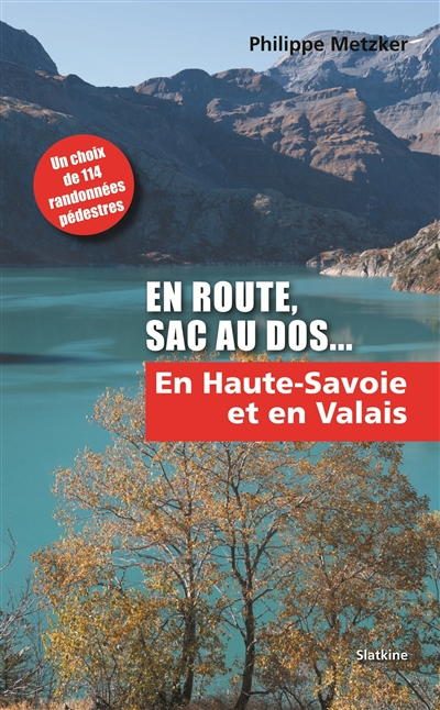 En route, sac au dos. 2 , En Haute-Savoie et en Valais : 114 randonnées pédestres situées dans le Chablais savoyard en Haute-Savoie et dans le Valais au sud et au nord du Rhône