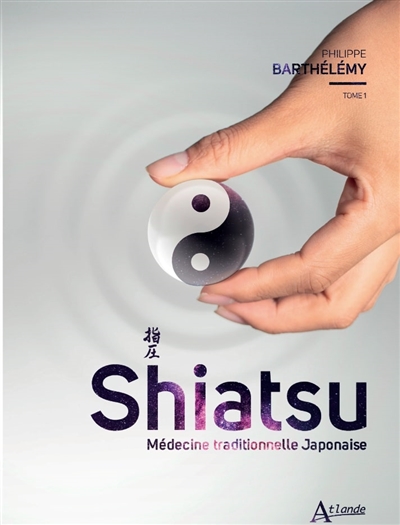 Shiatsu : médecine traditionnelle japonaise , 01. Tome 1