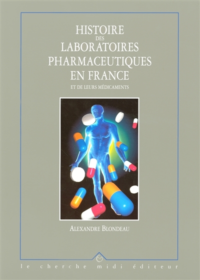 Histoire des laboratoires pharmaceutiques en France et de leurs médicaments : des préparations artisanales aux molécules du XXIe siècle