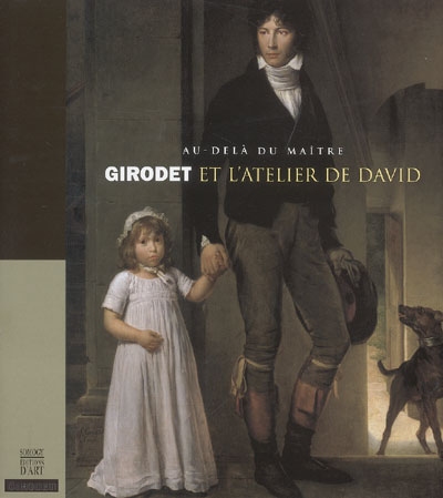 Au-delà du maître : Girodet et l'atelier de David : exposition, Montargis, Musée Girodet, 20 septembre - 31 décembre 2005
