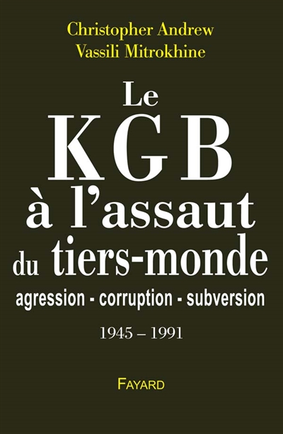Le KGB à l'assaut du tiers-monde : agression, corruption, subversion : 1945-1991