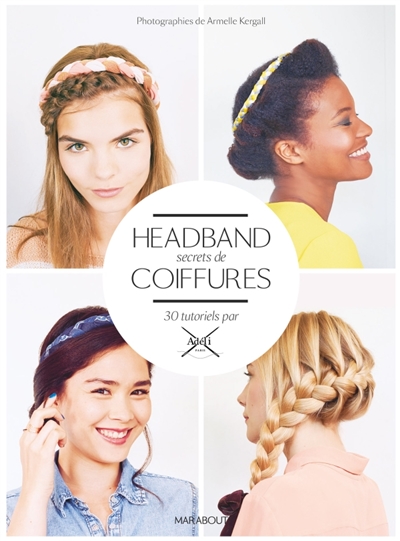 Headband, secrets de coiffures : 30 tutoriels par Adeli Paris