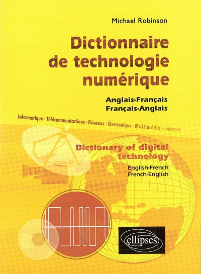 Dictionnaire de technologie numérique : anglais-français, français-anglais : informatique, télécommunications, réseaux, électronique, multimédia, Internet