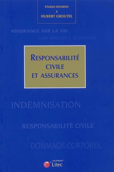 Responsabilité civile et assurances : études offertes à Hubert Groutel