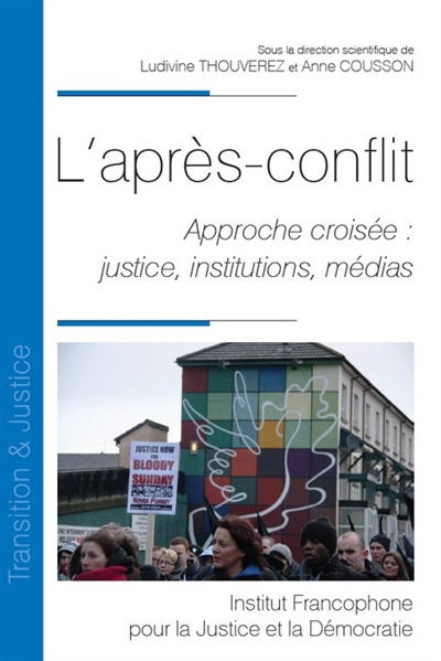 L'après-conflit : approche croisée : justice, institutions, médias