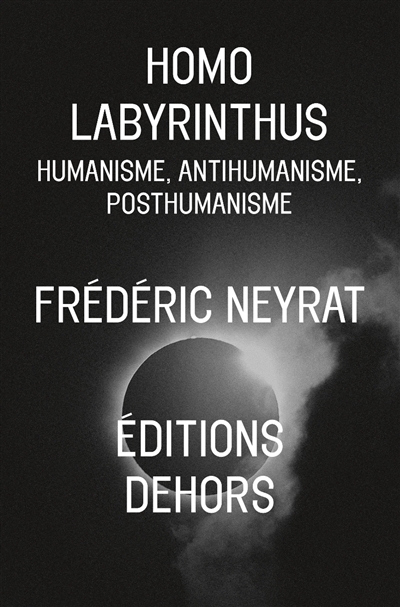 Homo labyrinthus : humanisme, antihumanisme, posthumanisme