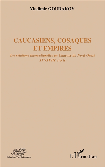 Caucasiens, Cosaques et empires : les relations interculturelles au Caucase du Nord-Ouest : XVe-XVIIIe siècle
