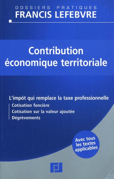 Contribution économique territoriale : l'impôt qui remplace la taxe professionnelle, cotisation foncière, cotisation sur la valeur ajoutée, dégrèvements