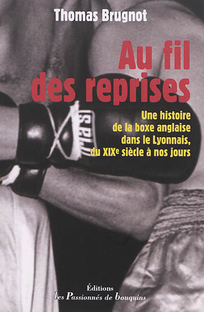 Au fil des reprises : une histoire de la boxe anglaise dans le Lyonnais, du XIXe siècle à nos jours