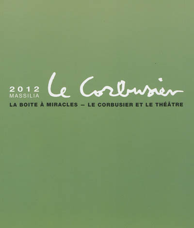 Massilia : annuaire d'études corbuséennes. . 2012 , La boîte à miracles, Le Corbusier et le théâtre