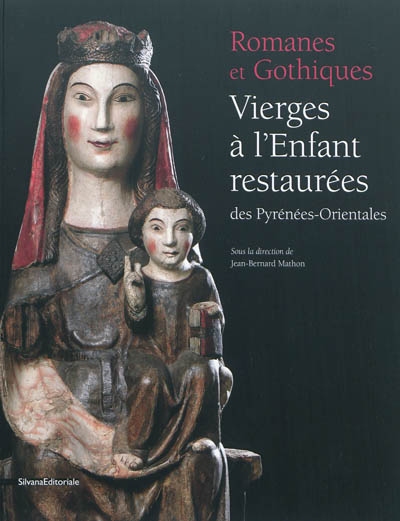 Romanes et gothiques : vierges à l'enfant restaurées des Pyrénées-Orientales : exposition, Perpignan, Notre-Dame des anges, du 15 septembre au 17 décembre 2011