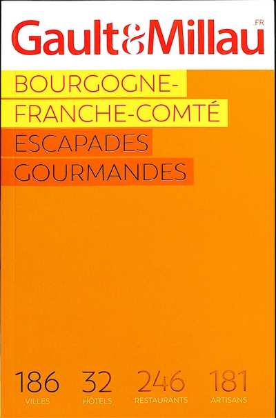 Bourgogne-Franche-Comté : escapades gourmandes : 186 villes, 32 hôtels, 246 restaurants, 181 artisans