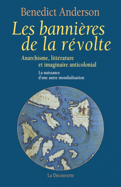 Les bannières de la révolte : anarchisme, littérature et imaginaire anticolonial, la naissance d'une autre mondialisation