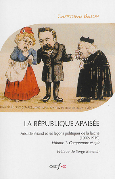 La République apaisée : Aristide Briand et les leçons politiques de la laïcité, 1902-1919