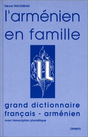 L'arménien en famille : ouvrage pratique pour adultes francophones ; Grand dictionnaire français-arménien avec transcription phonétique
