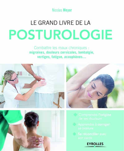 Le grand livre de la posturologie : Combattre les maux chroniques : migraines, douleurs cervicales, lombalgie, vertiges, fatigue, acouphènes...