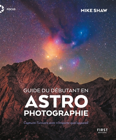 Guide du débutant en astrophotographie : Capturer l'univers avec n'importe quel appareil